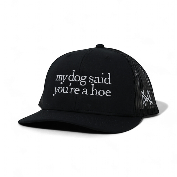 My Dog Said You're a Hoe Trucker Hat