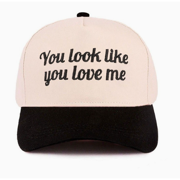 You Look LIke You Love Me Cap